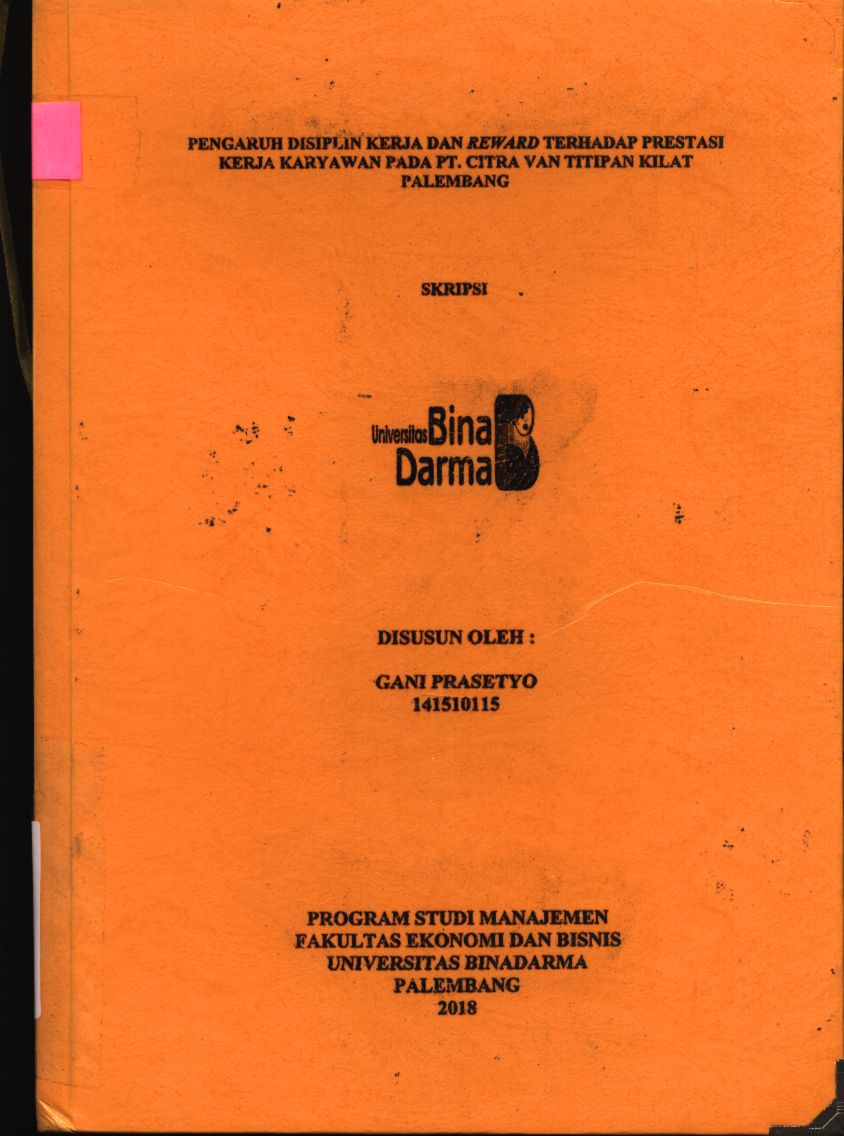 Cover PENGARUH DISIPLIN KERJA DAN REEWARD TERHADAP PRESTASI KERJA KARYAWAN PADA PT.CITRA VAN TITIPAN KILAT PALEMBANG / GANI PRASETYO