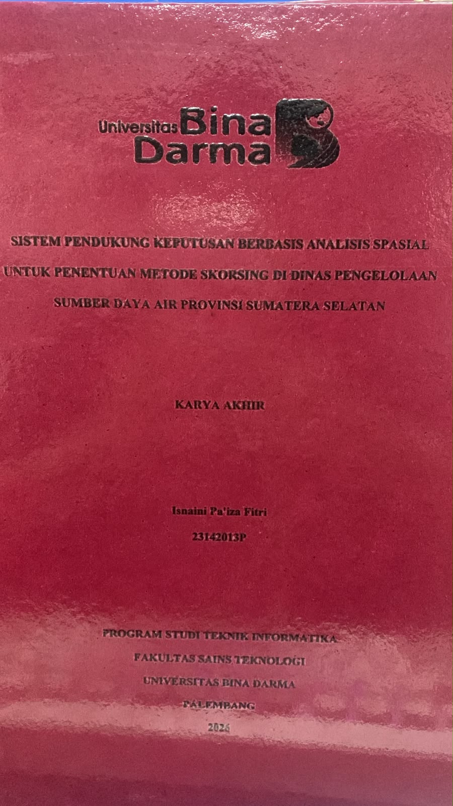 Sistem Pendukung Keputusan Berbasis Analisis Spasial untuk Penentuan Metode Skorsing di Dinas Pengelolaan Sumber Daya Air Provinsi Sumatera Selatan / Isnaini Pa'iza Fitri