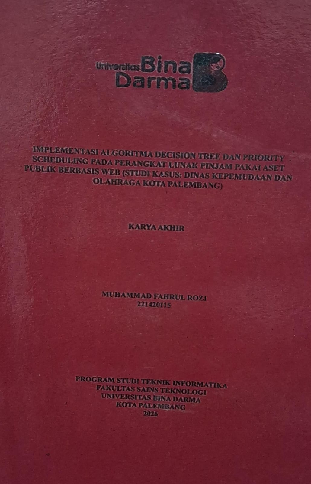 Cover Implementasi Algoritma Decision Tree dan Priority Scheduling pada Perangkat Lunak Pinjam Pakai Aset Publik Berbasis Web (Studi Kasus : Dinas Kepemudaan dan Olahraga Kota Palembang) / Muhammad Fahrul Rozi