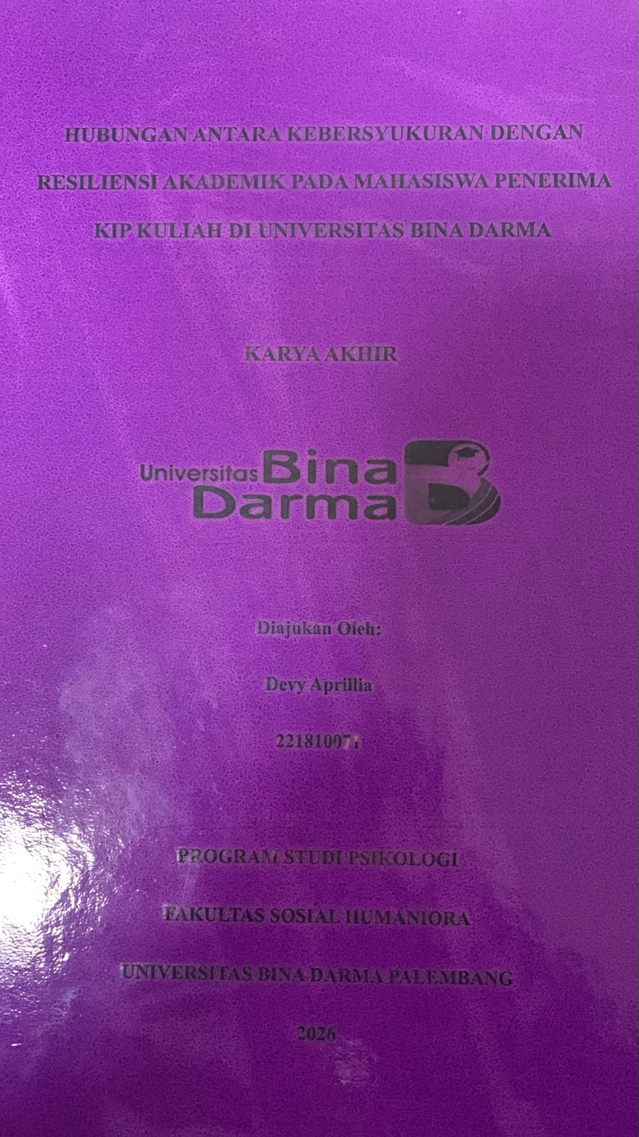 Cover Hubungan Antar Kebersyukuran dengan Resiliensi Akademik pada Mahasiswa Penerima KIP Kuliah di Universitas Bina Darma / Devy Aprilia
