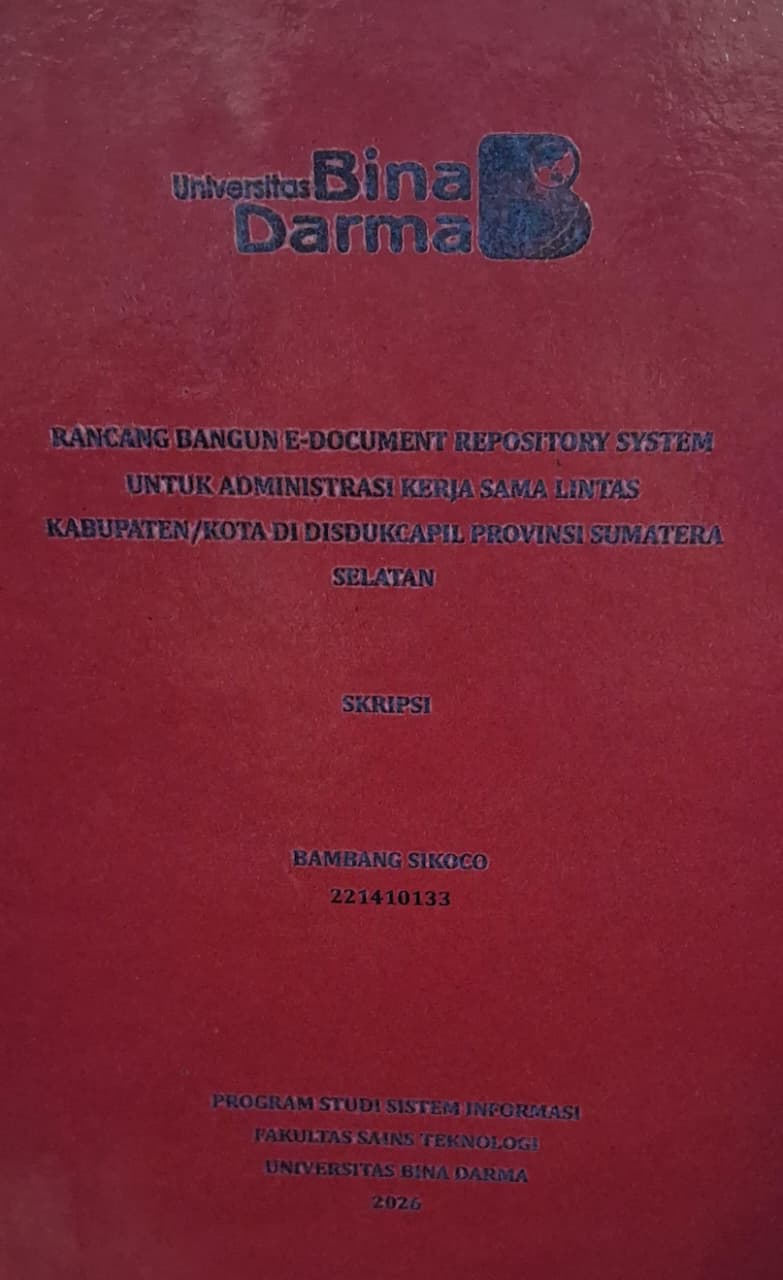 Cover Rancang Bangun E-Document Repository System untuk Administrasi Kerja Sama Lintas Kabupaten/Kota di Disdukcapil Provinsi Sumatera Selatan / Bambang Sikoco